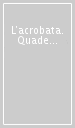 L'acrobata. Quaderno di studi sulle arti circensi. 1.